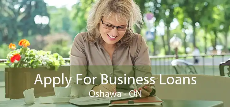 Apply For Business Loans Oshawa - ON