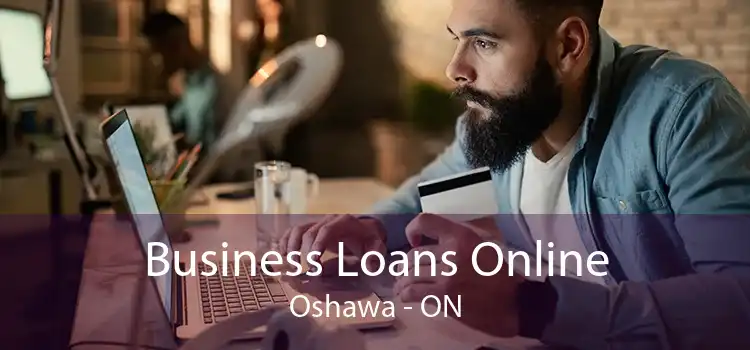 Business Loans Online Oshawa - ON