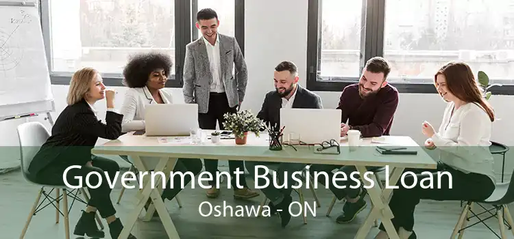 Government Business Loan Oshawa - ON
