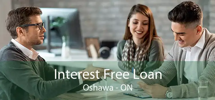 Interest Free Loan Oshawa - ON