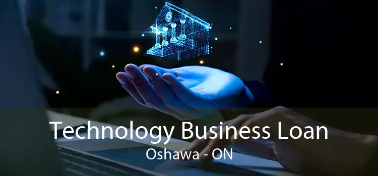Technology Business Loan Oshawa - ON